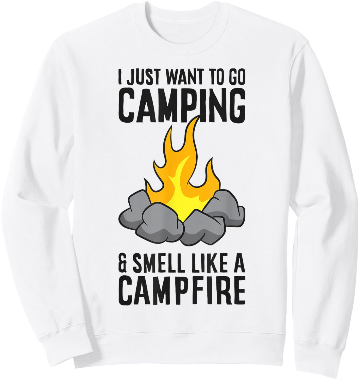 I Just Want To Go Camping And Smell Like A Campfire Sweatshirt - Sweatshirt | White