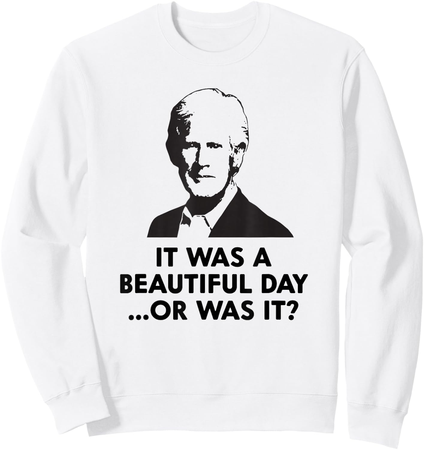 Keith Quotes, It was a Beautiful Day... Or was it? Sweatshirt - Sweatshirt | White