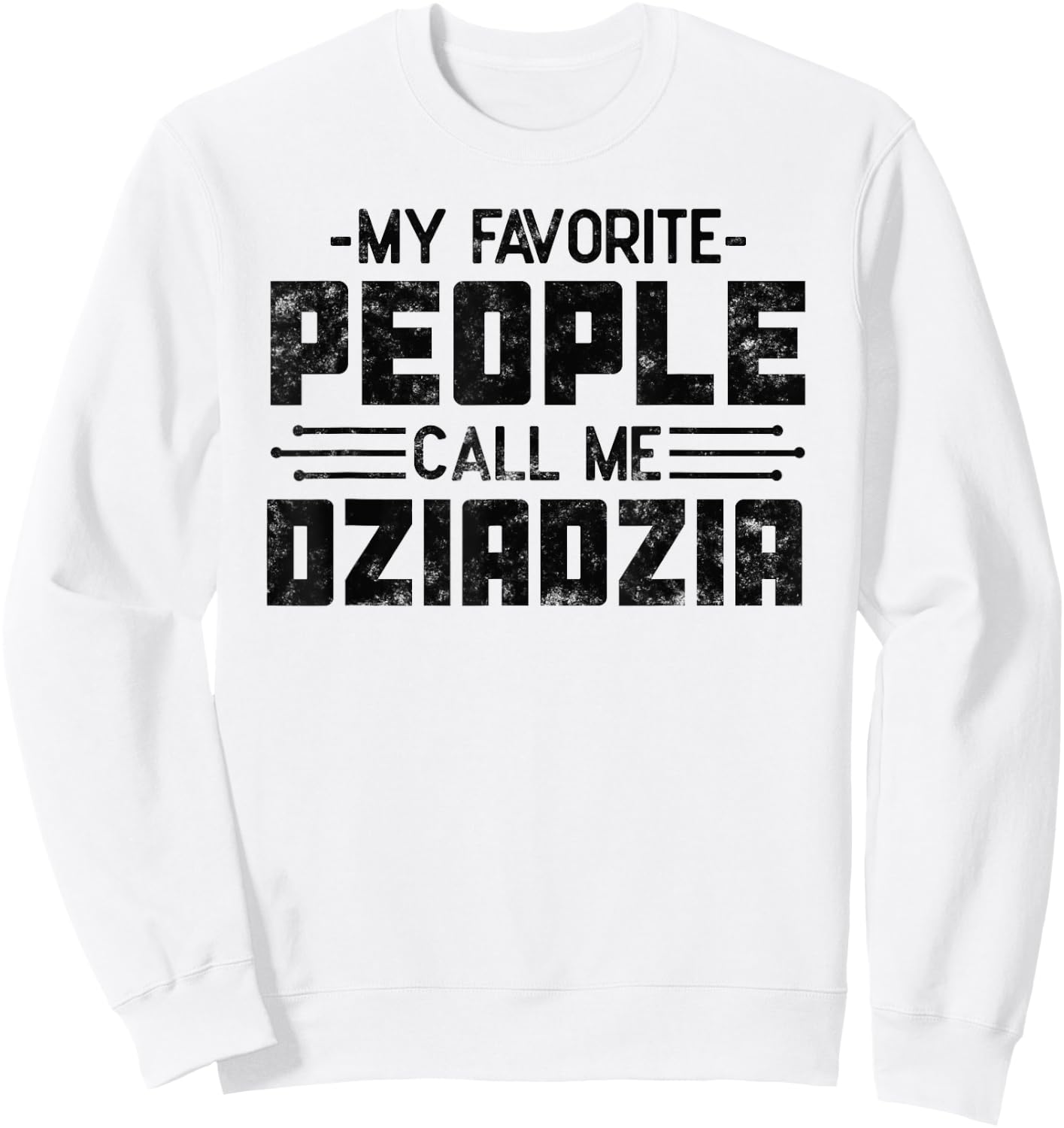 My Favorite People Call Me Dziadzia gifts for Funny Dziadzia Sweatshirt - Sweatshirt | White