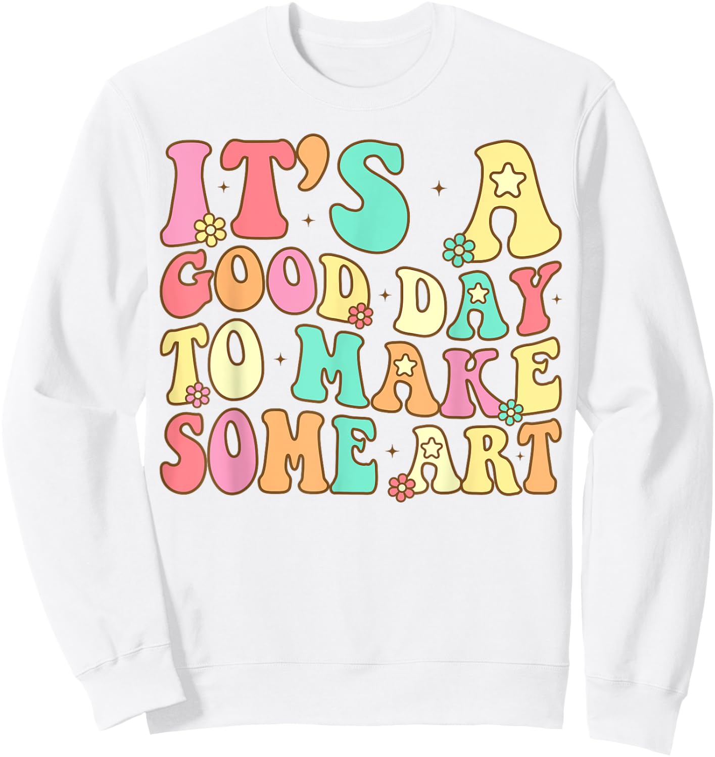 It's A Good Day To Make Some Art Artist Art Teacher Sweatshirt - Sweatshirt | White