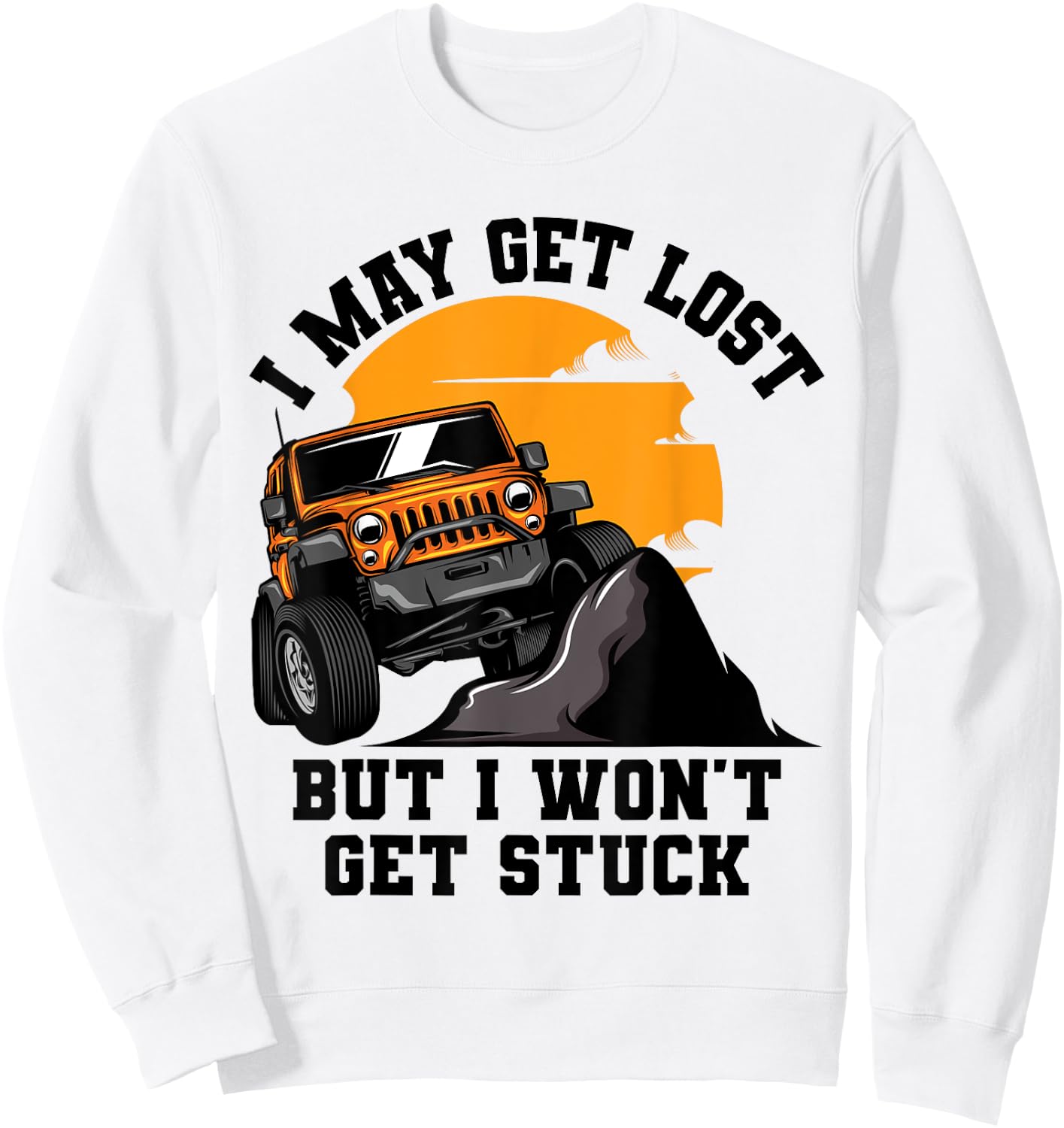 I May Get Lost But I Won't Get Stuck Sweatshirt - Sweatshirt | White