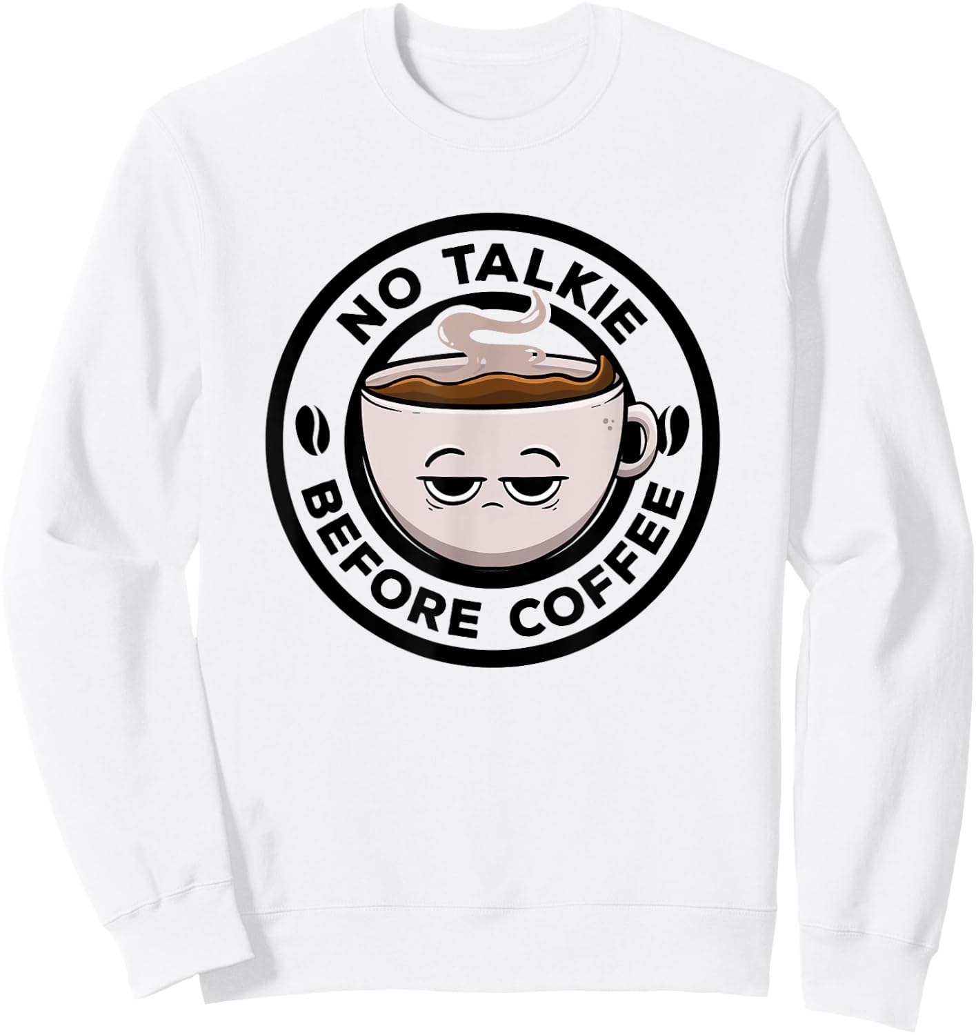 No Talkie Before Coffee Lover Funny Caffeine Morning Coffee Sweatshirt - Sweatshirt | White