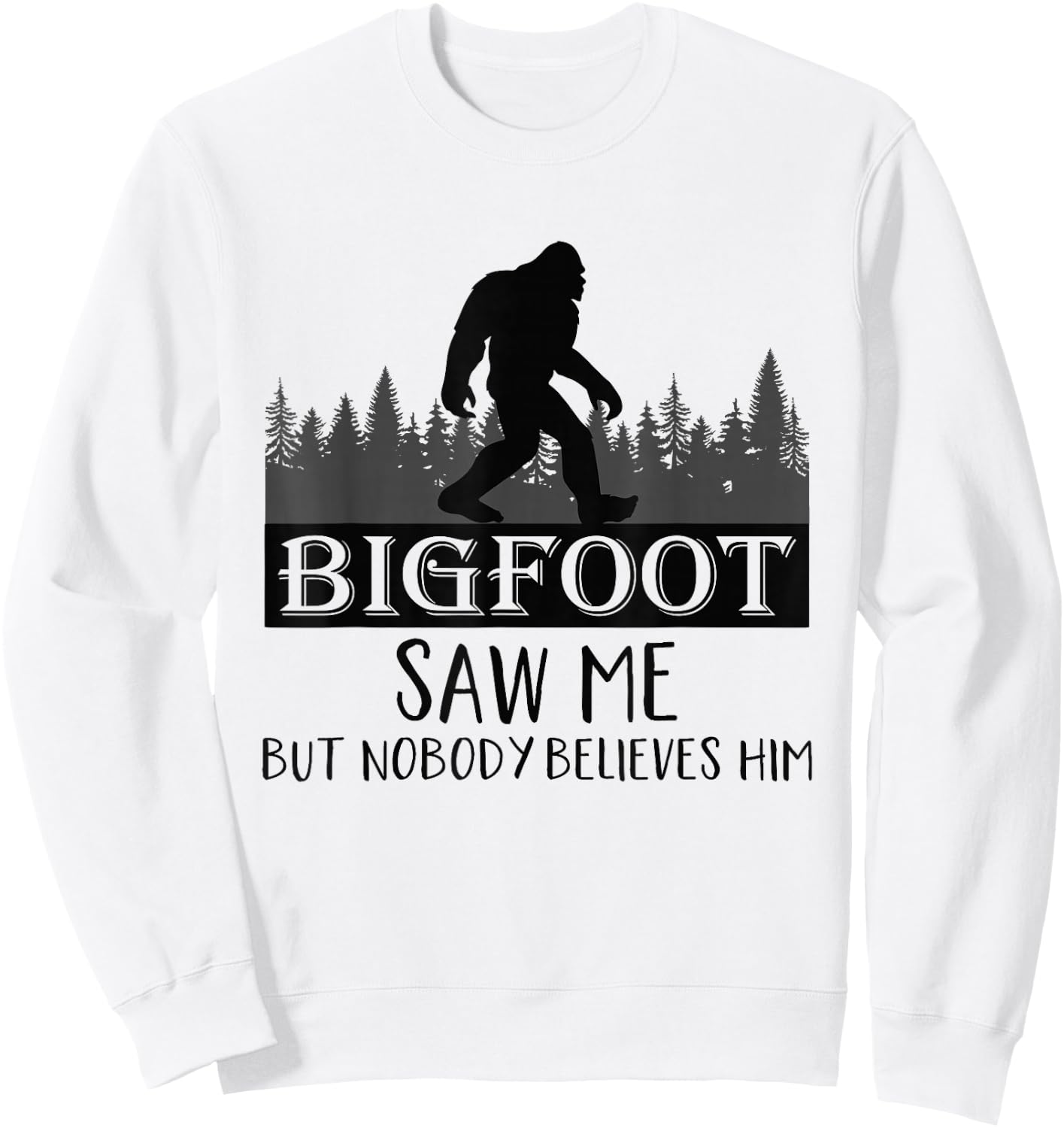 Bigfoot has seen me, but no one believes him Sweatshirt - Sweatshirt | White