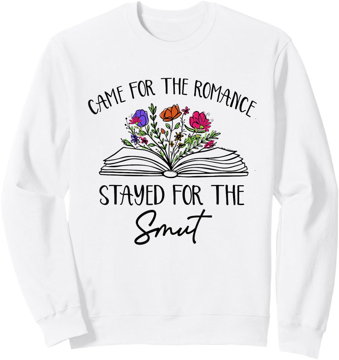 Came For The Romance Stayed For Smut Book Reading Bookish Sweatshirt - Sweatshirt | White