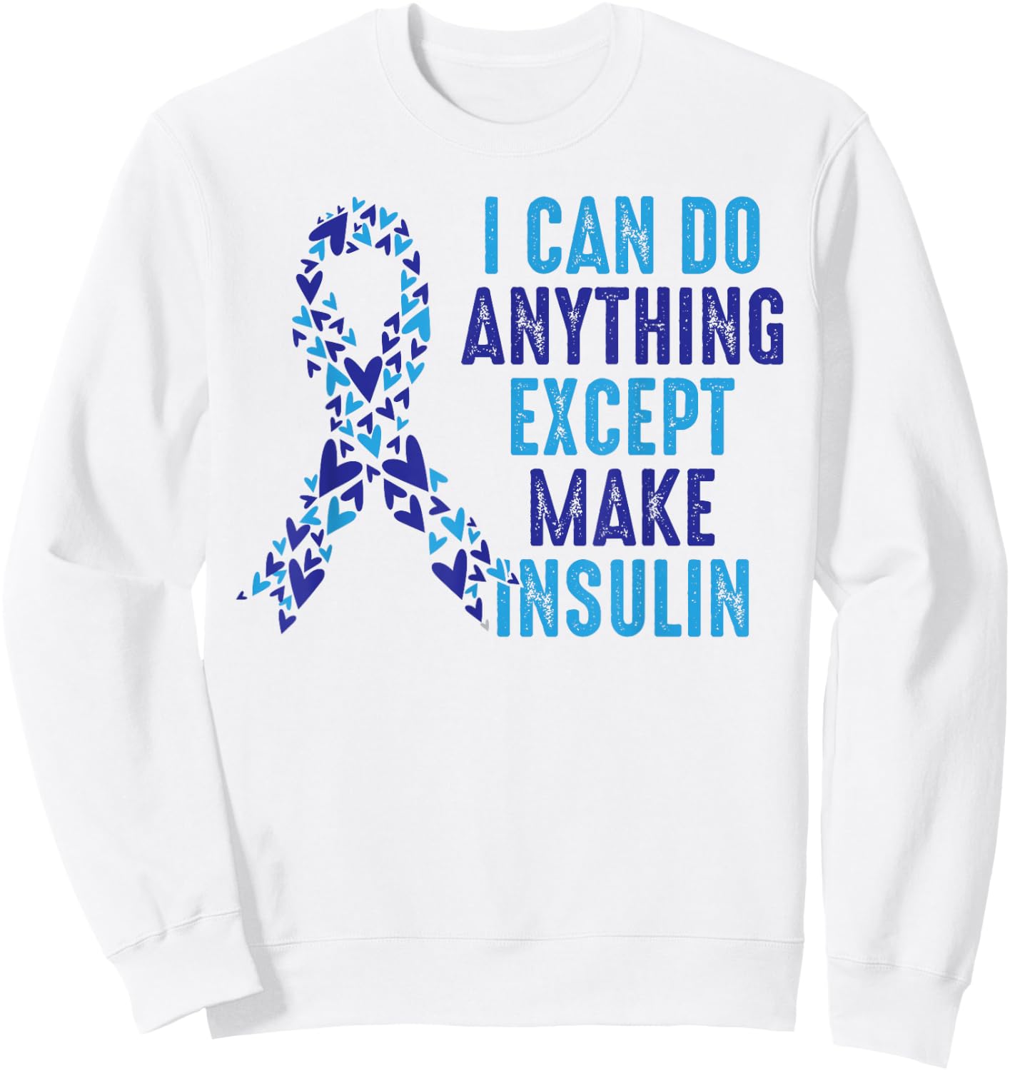 I Can Do Anything Except Make Insulin Diabetes Awareness Sweatshirt - Sweatshirt | White