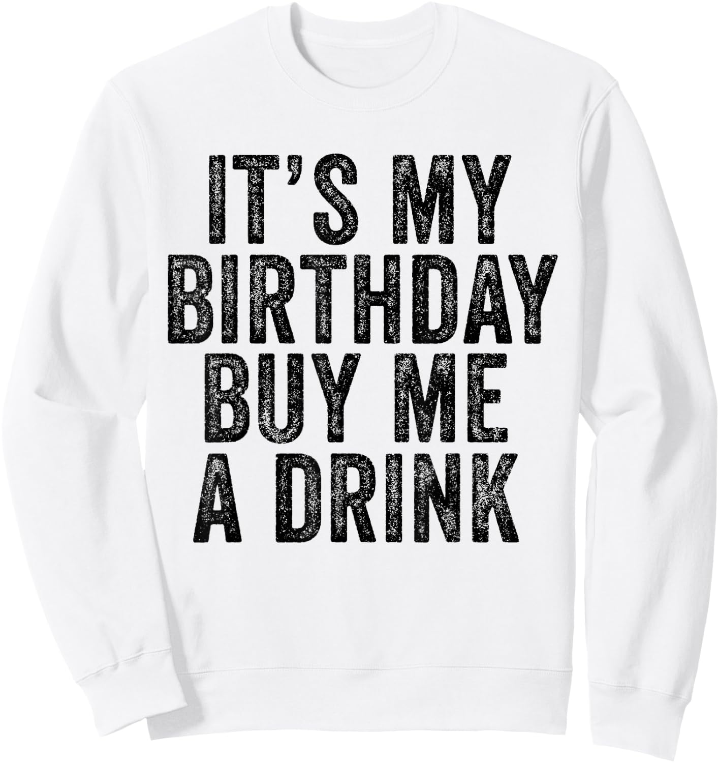 It's My Birthday Buy Me A Drink Funny Drinking Sweatshirt - Sweatshirt | White