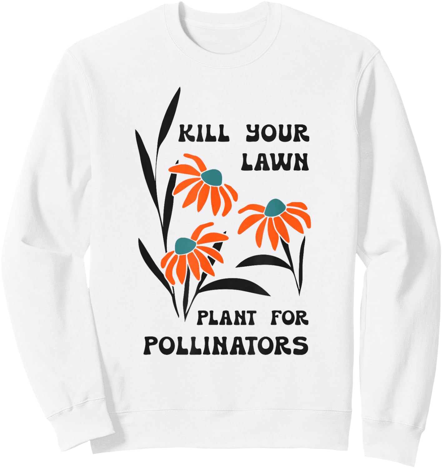 Kill Your Lawn Plant for Pollinators Sweatshirt - Sweatshirt | White