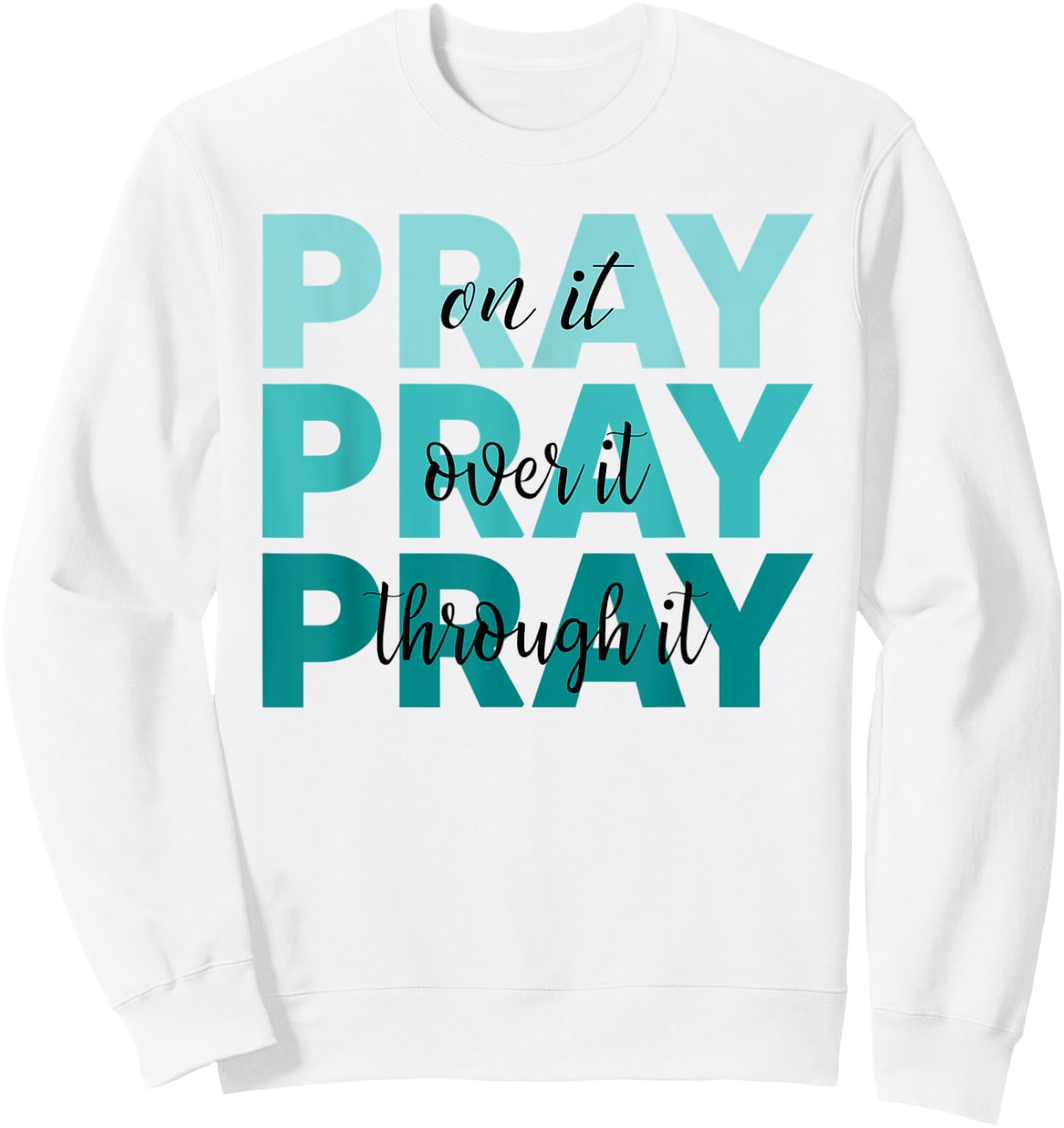 Pray On It Pray Over It Pray Through It Faith Ovarian Cancer Sweatshirt - Sweatshirt | White