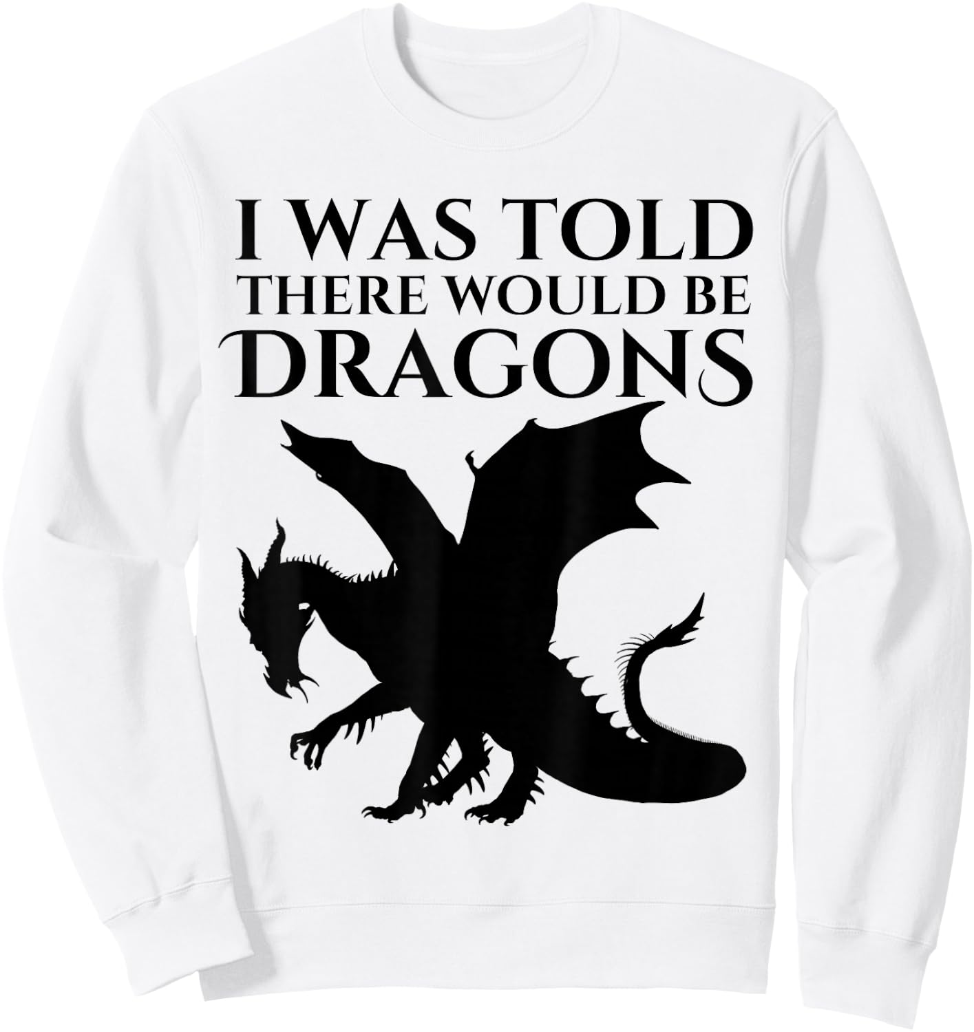 I Was Told There Would Be Dragons Renaissance Fair Sweatshirt - Sweatshirt | White