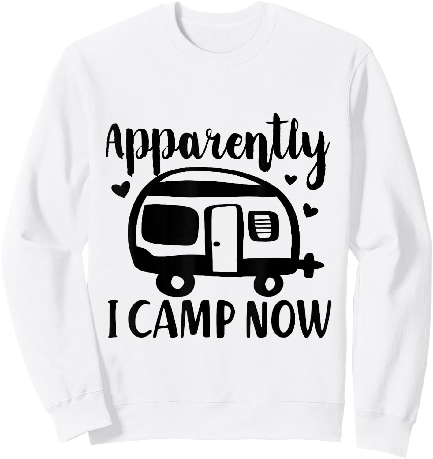 Apparently I Camp Now Funny Van Camping Cute RV Camper Sweatshirt - Sweatshirt | White