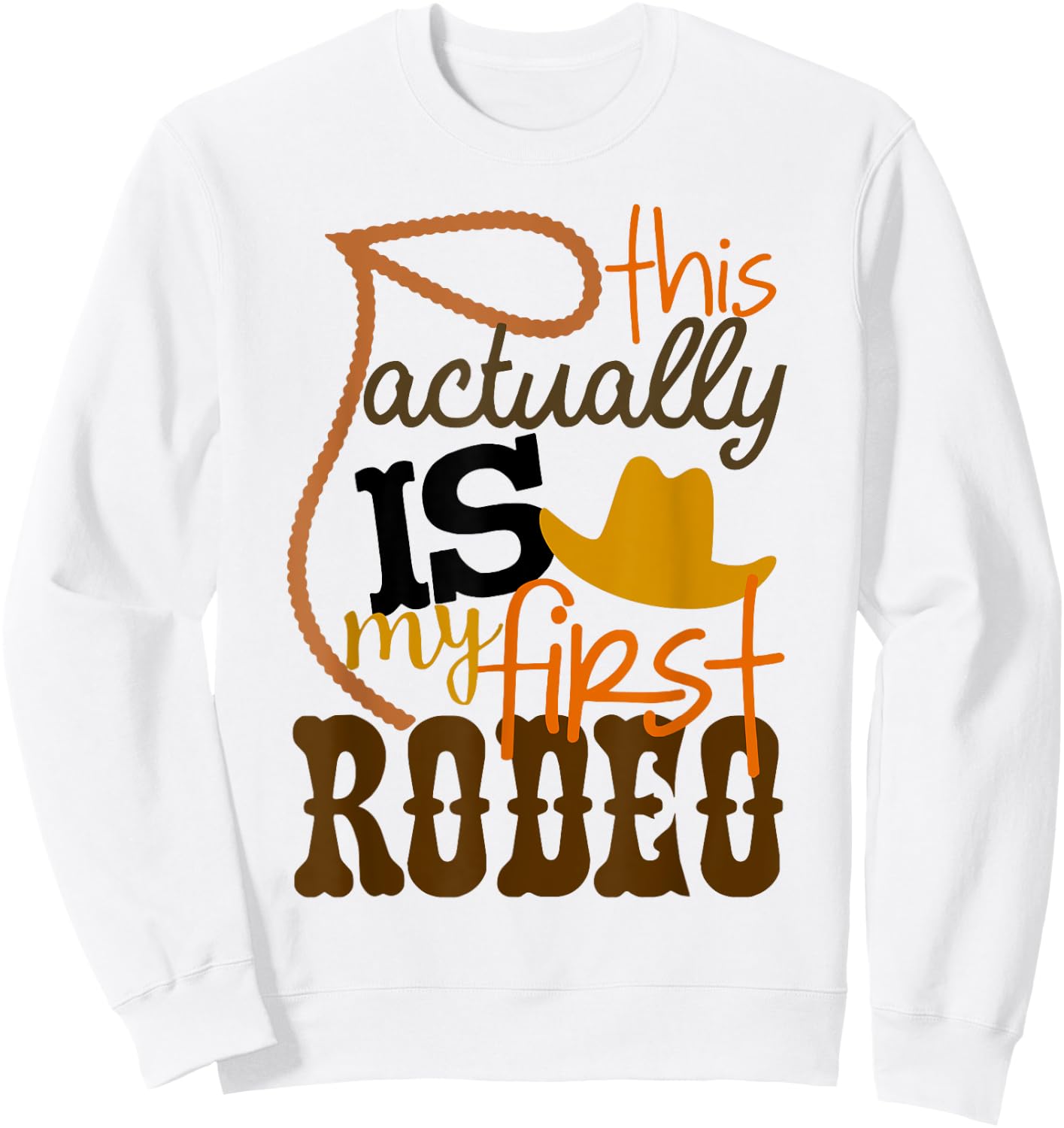 Funny Country Life Howdy This Actually Is My First Rodeo Sweatshirt - Sweatshirt | White