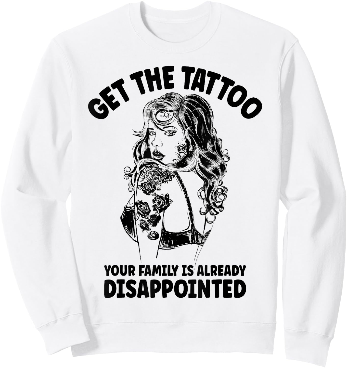 Get the Tattoo Your Family is Already Disappointed Sweatshirt - Sweatshirt | White
