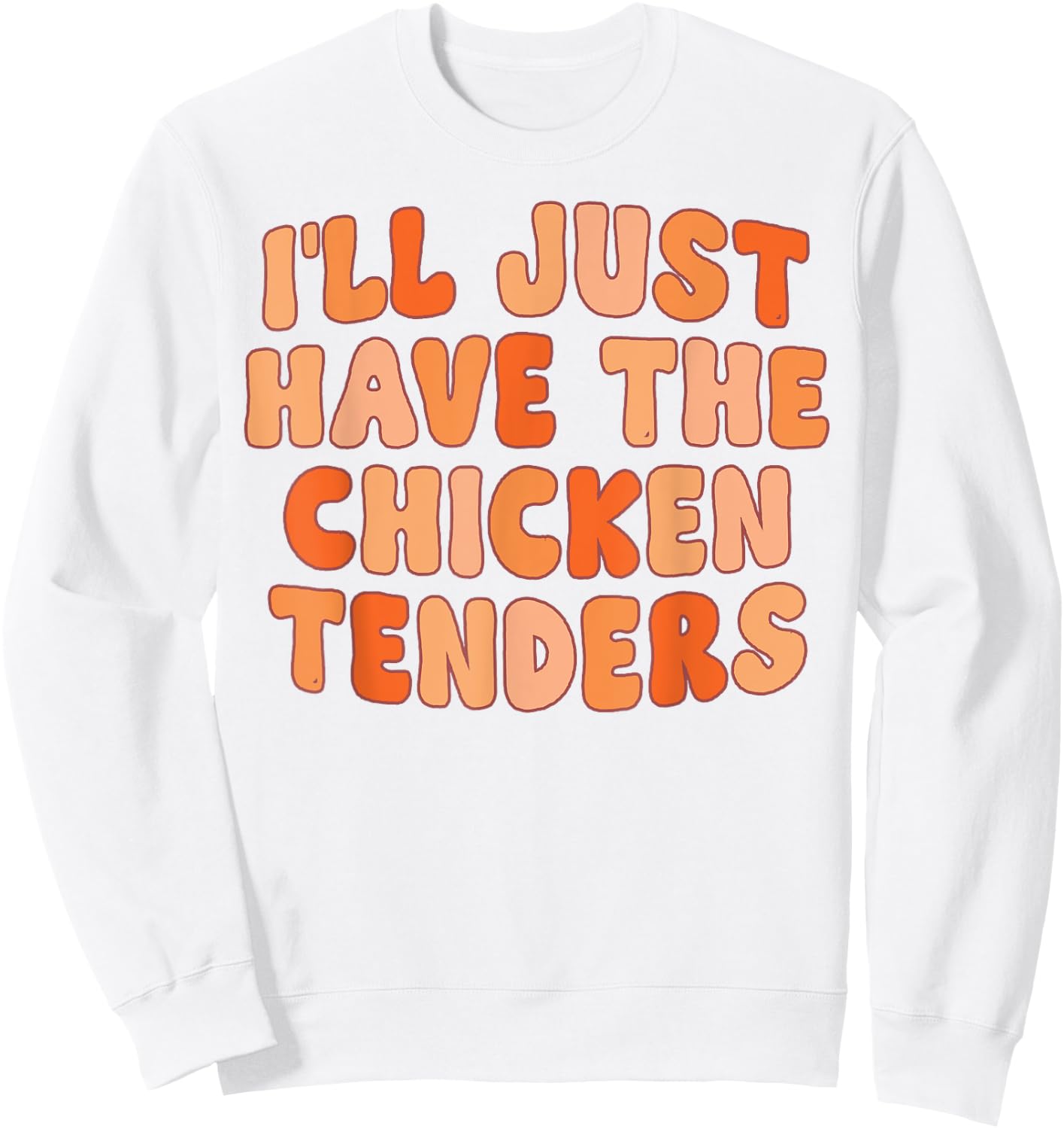 I'll Just Have The Chicken Tenders Funny Sweatshirt - Sweatshirt | White