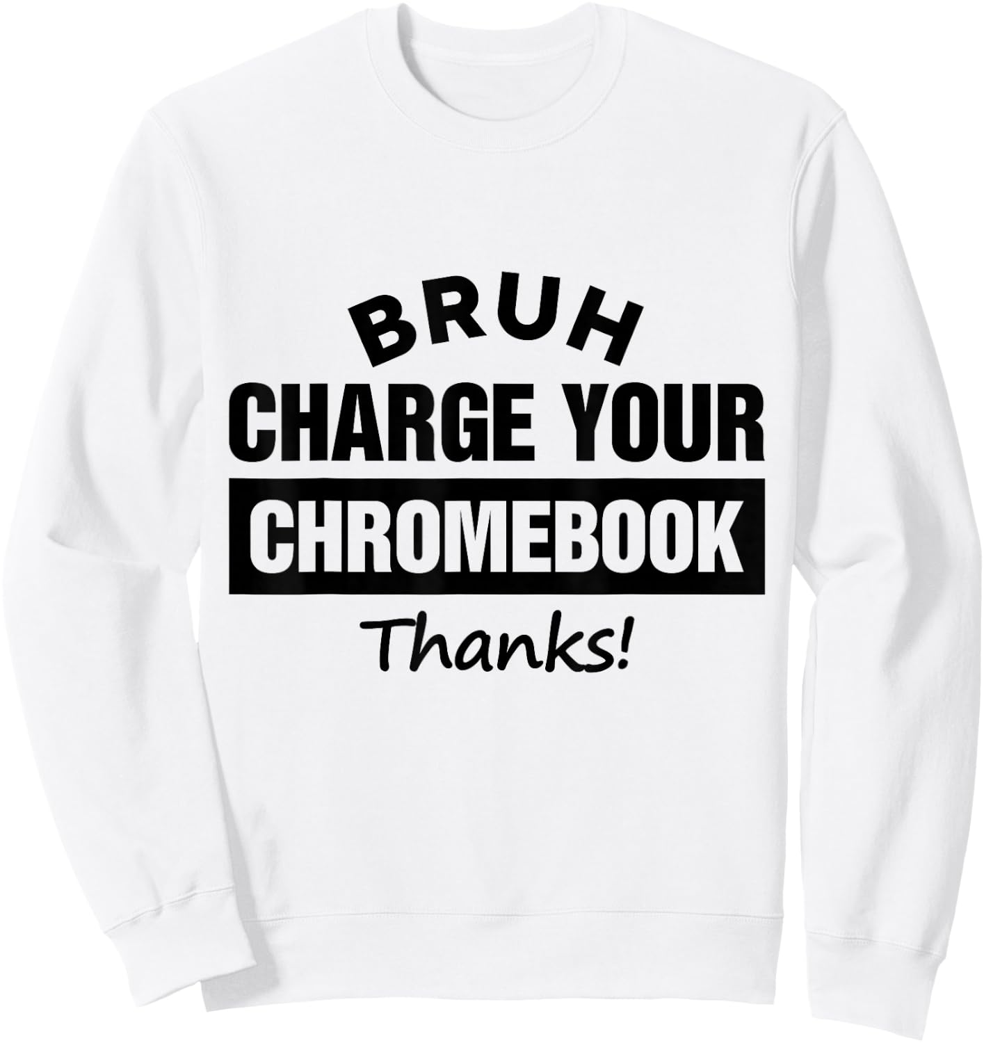 Bruh Charge Your Chromebook - Funny Teachers Sweatshirt - Sweatshirt | White