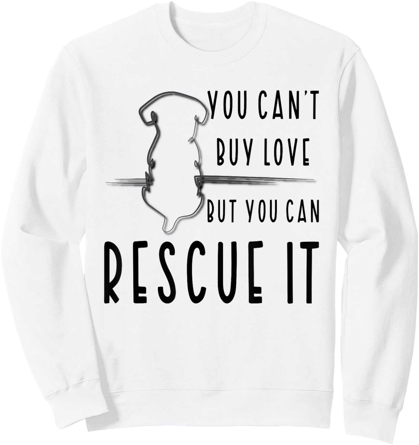 You Can't Buy Love But You Can Rescue Animal Rights Activist Sweatshirt - Sweatshirt | White