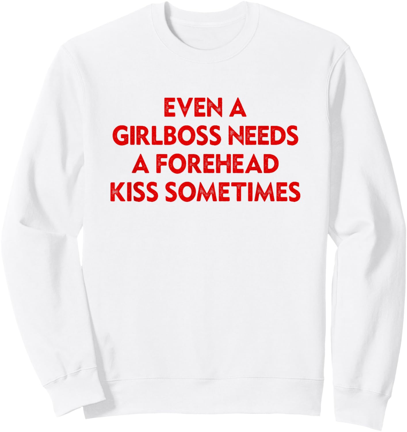 Even A Girlboss Needs A Forehead Kiss Sometimes Funny Sweatshirt - Sweatshirt | White