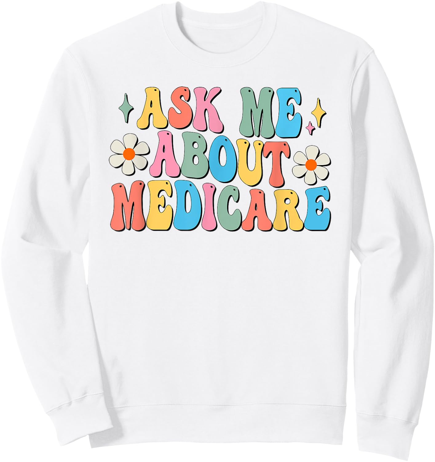 Ask Me About Medicare Insurance Agent Broker Sales Marketing Sweatshirt - Sweatshirt | White