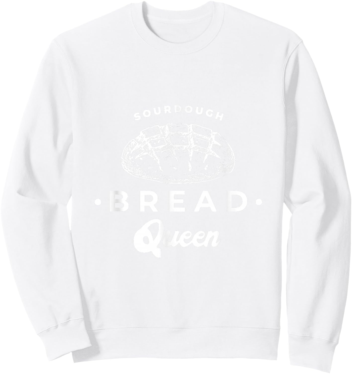 Sourdough Bread Queen Woman Graphic Top Baker Novelty Idea Sweatshirt - Sweatshirt | White