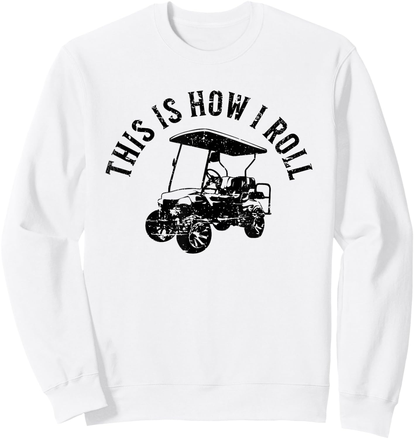This Is How I Roll Funny Golf Cart Humor Distressed Design Sweatshirt - Sweatshirt | White