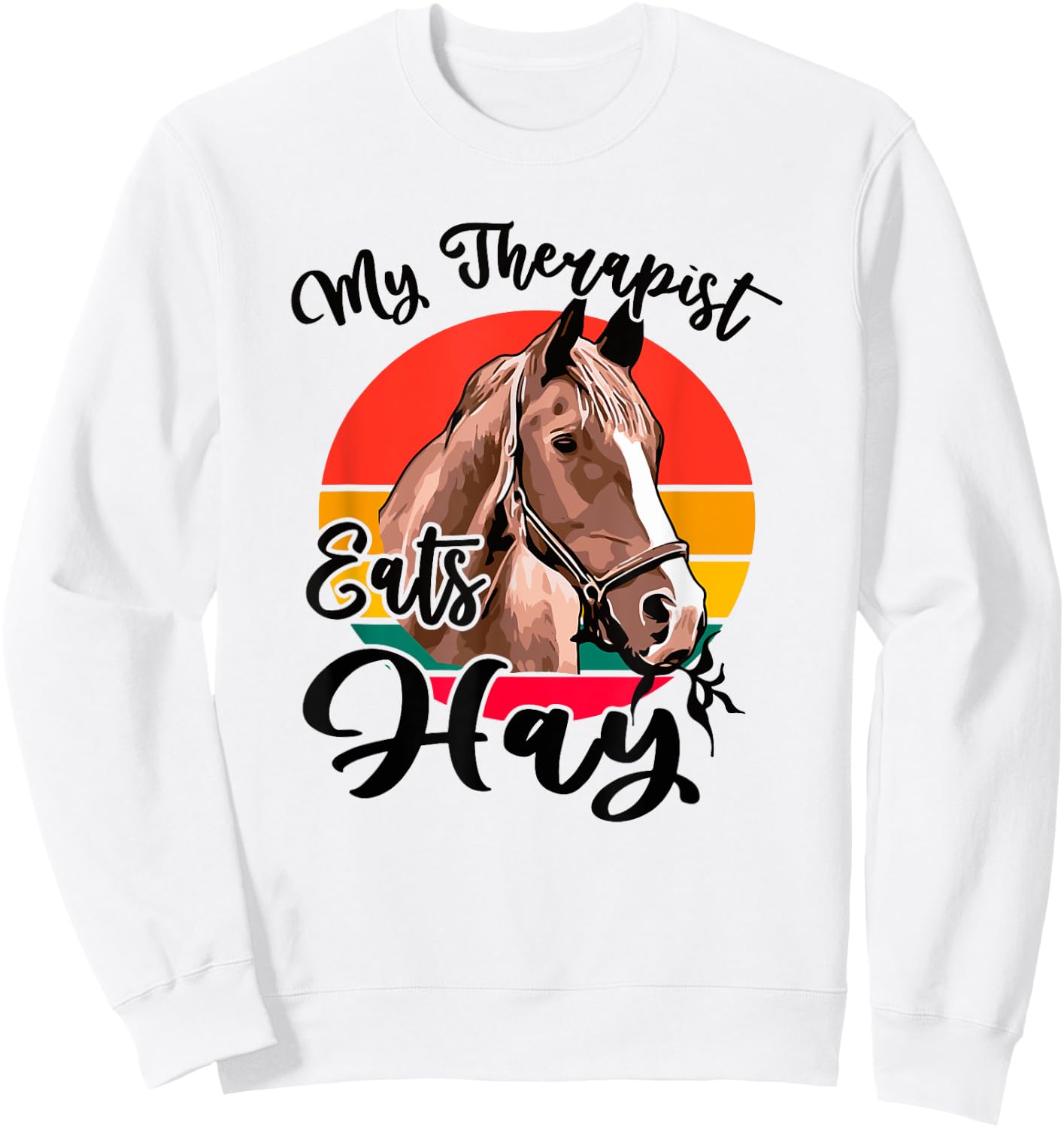 My Therapist Eats Hay Funny Horse Lover Horseback Rider Sweatshirt - Sweatshirt | White
