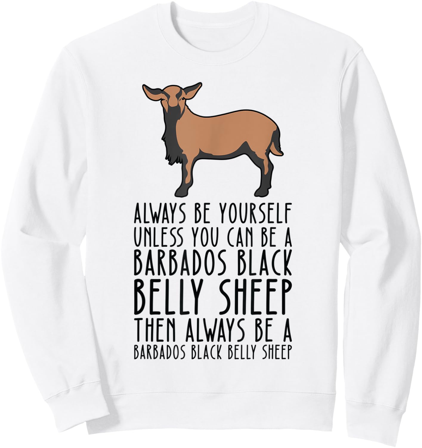 Be Yourself Always And Be A Barbados Black Belly Sheep Sweatshirt - Sweatshirt | White