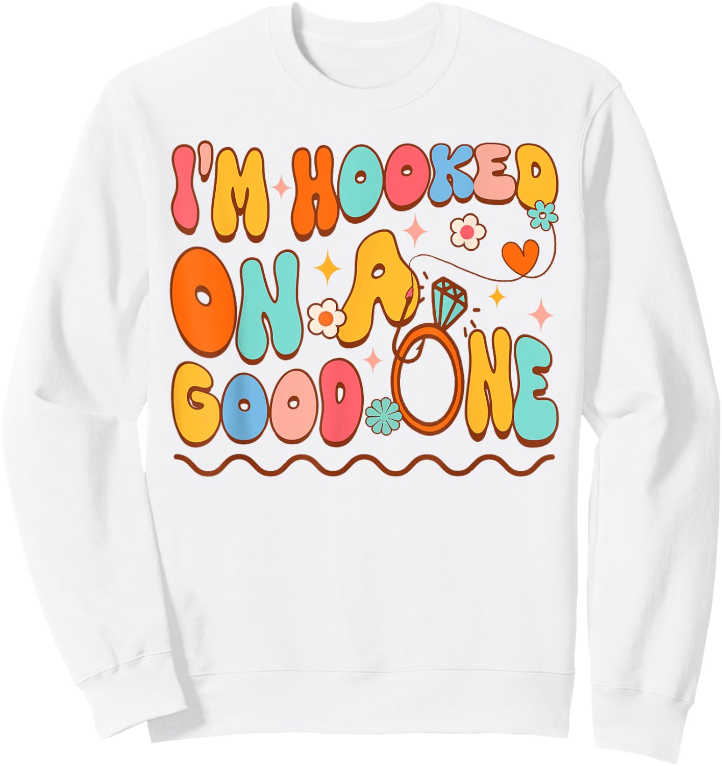 Bride To Be Fishing Bachelorette I'm Hooked On A Good One Sweatshirt - Sweatshirt | White