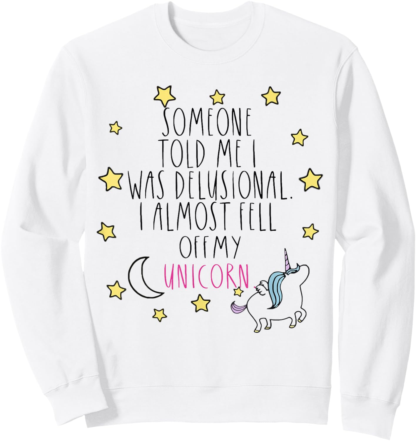 Someone Told Me I Was Delusional Funny Sweatshirt - Sweatshirt | White