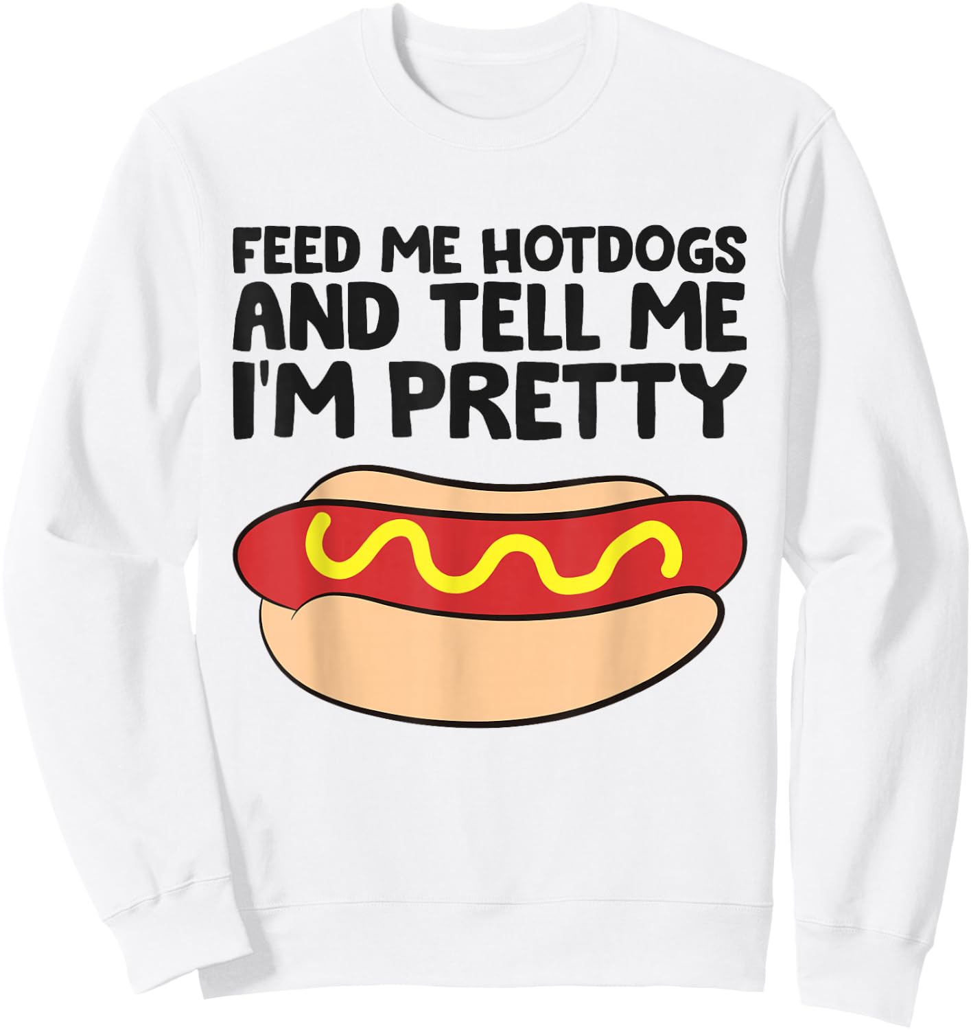 Feed Me Hotdogs and Tell Me I'm Pretty Hot Dog Sweatshirt - Sweatshirt | White
