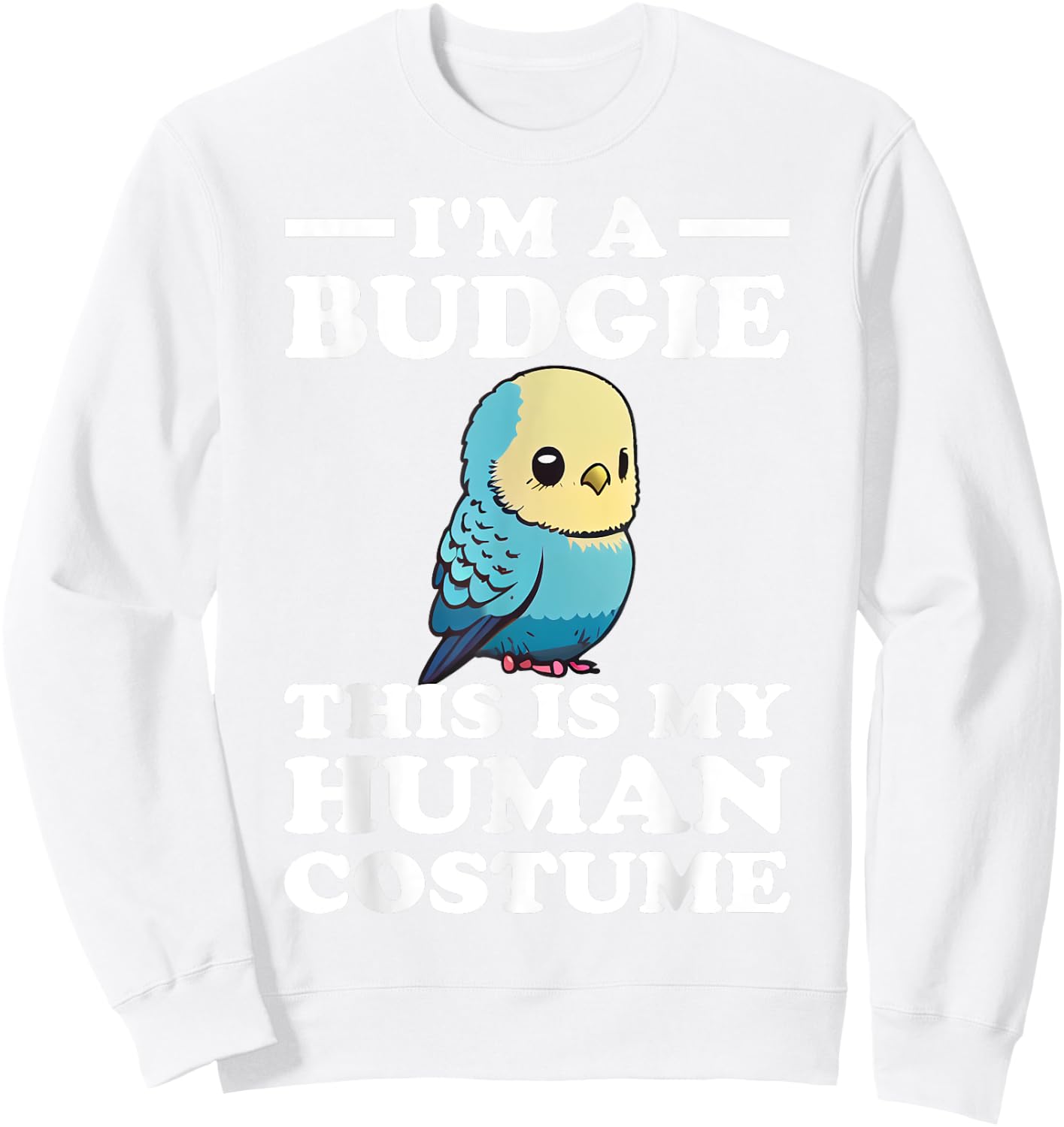 Cute Budgie Bird This is My Human Costume I'm a Budgerigar Sweatshirt - Sweatshirt | White