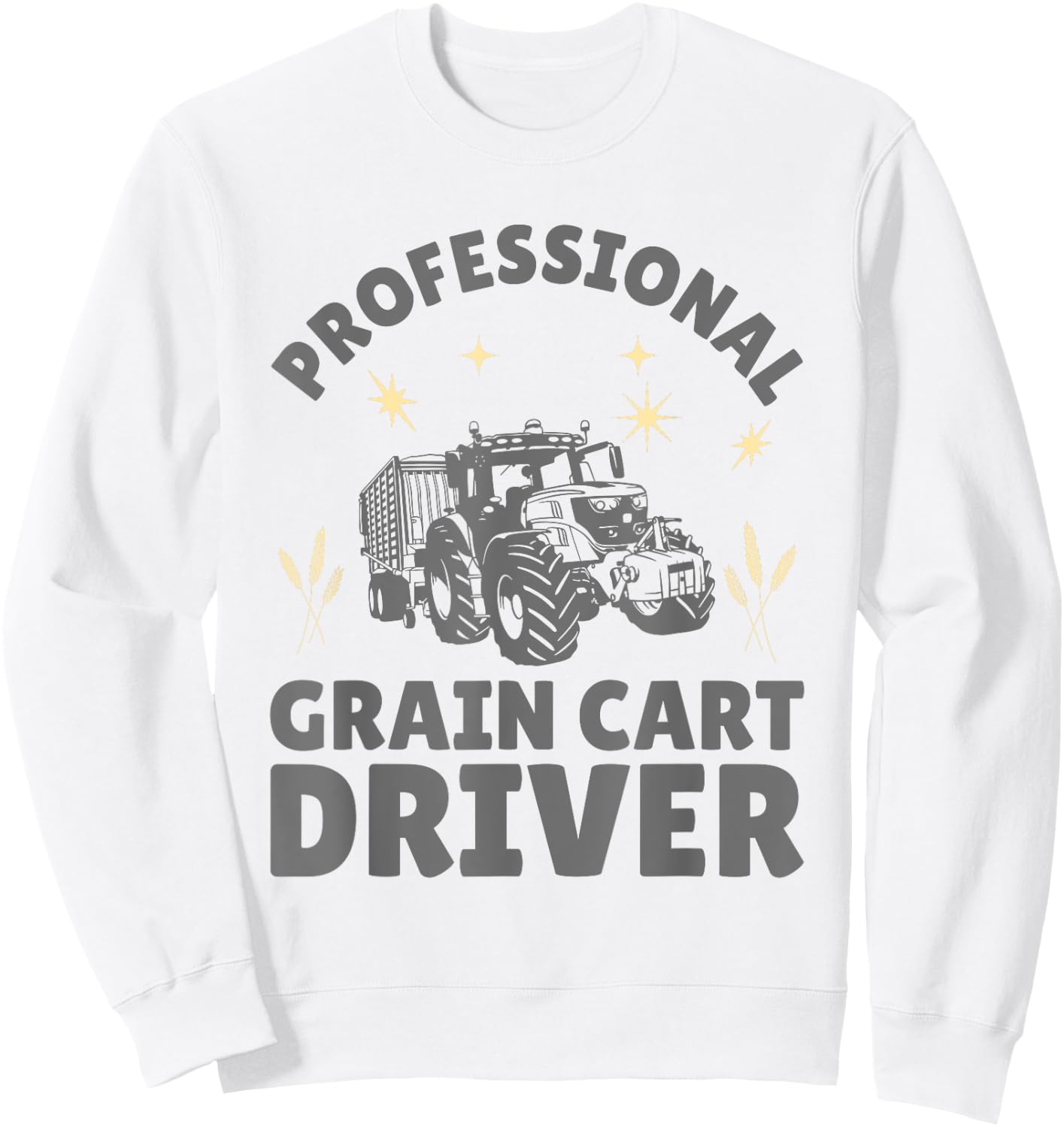 Professional Grain Cart Driver Fun Tractor Operator Farming Sweatshirt - Sweatshirt | White