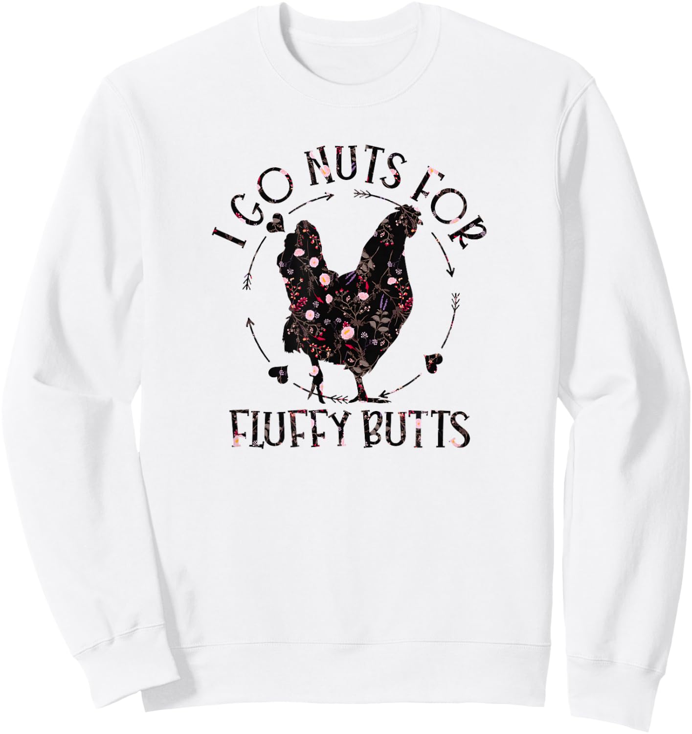 I Go Nuts For Fluffy Butts Chicken Mom Country Farm Girl Sweatshirt - Sweatshirt | White