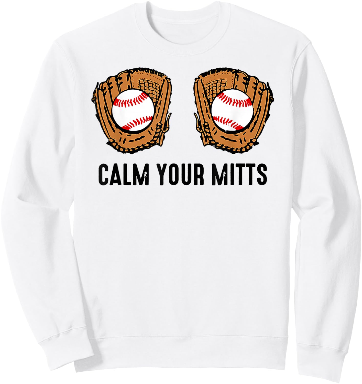 Calm Your Mitts Funny Baseball Player Game Day Sports Lover Sweatshirt - Sweatshirt | White