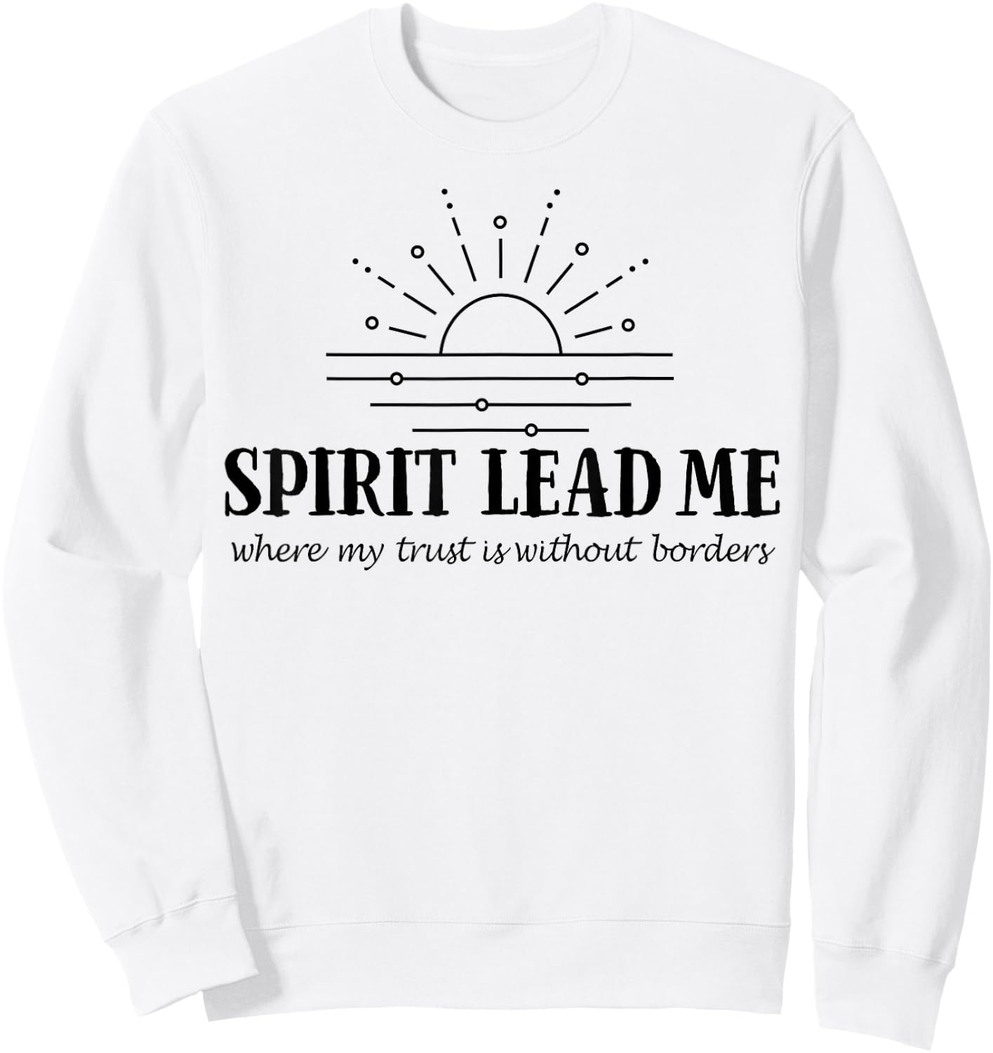 Spirit Lead Me Where My Trust Is Without Border Sweatshirt - Sweatshirt | White