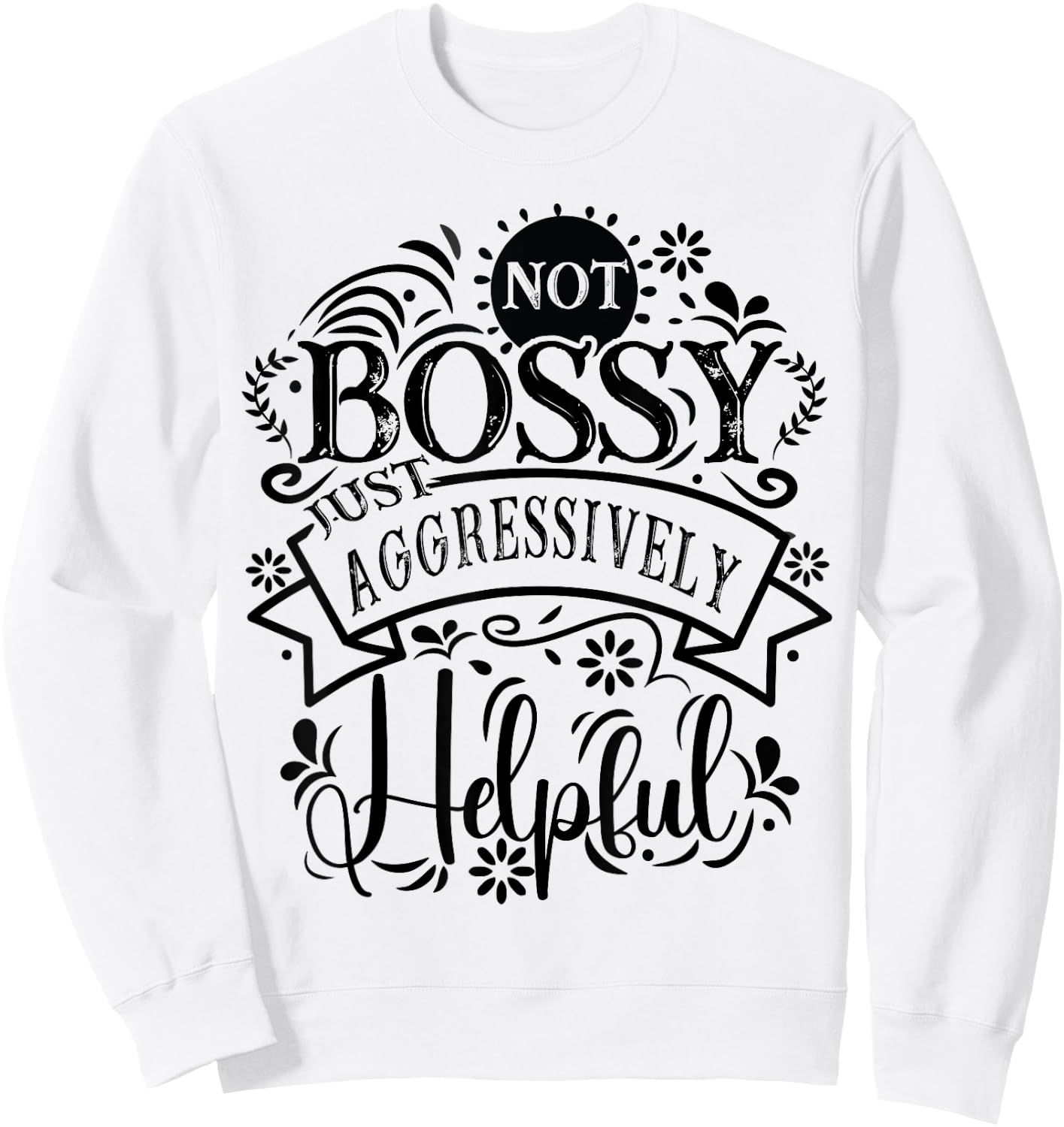 Not bossy just aggressively helpful Sarcastic Sweatshirt - Sweatshirt | White