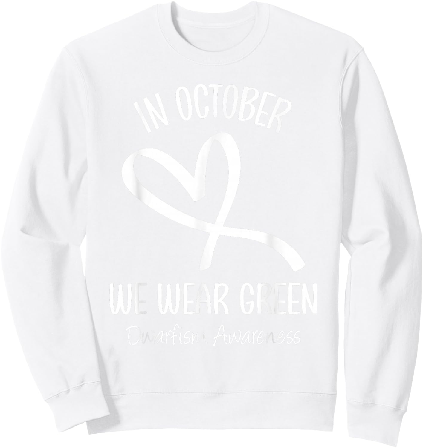 Heart In October We Wear Green Dwarfism Awareness Ribbon Sweatshirt - Sweatshirt | White