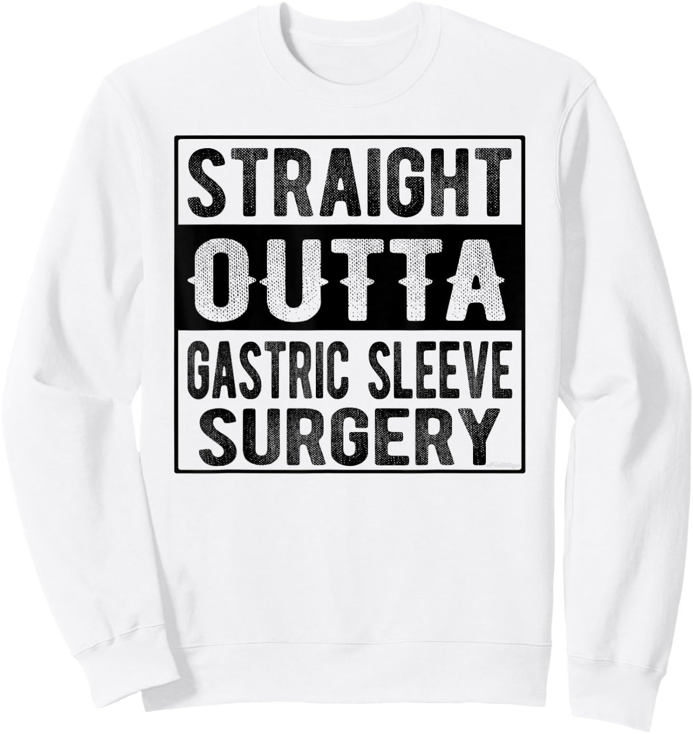 Straight Outta Gastric Sleeve Surgery Sweatshirt - Sweatshirt | White