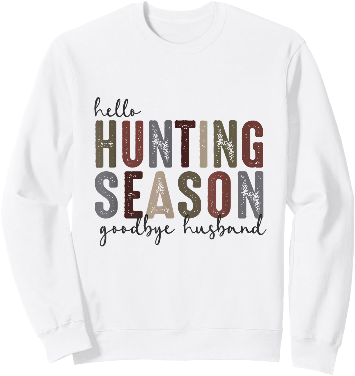 Hello Hunting Season Goodbye Husband Funny Hunting Quotes Sweatshirt - Sweatshirt | White