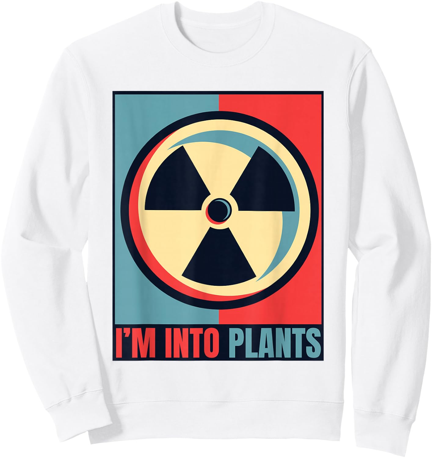 I'm Into Plants Energy Uranium Operator Nuclear Engineer Sweatshirt - Sweatshirt | White