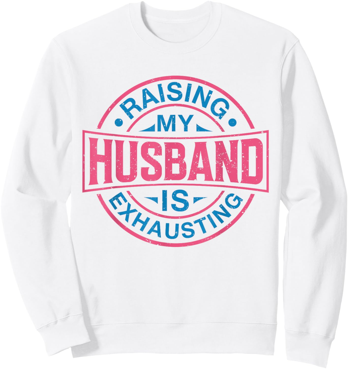 Raising my Husband is Exhausting Joke Wife Funny Saying Sweatshirt - Sweatshirt | White