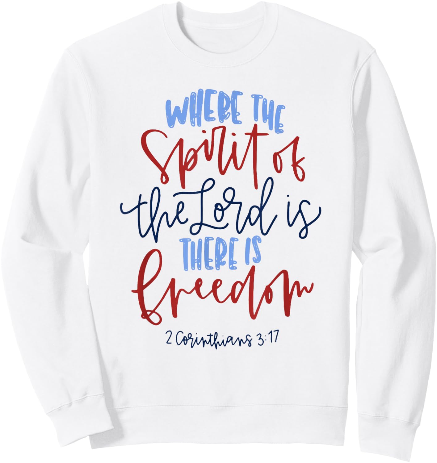 Where The Spirit Of The Lord Is There Is Freedom Sweatshirt - Sweatshirt | White