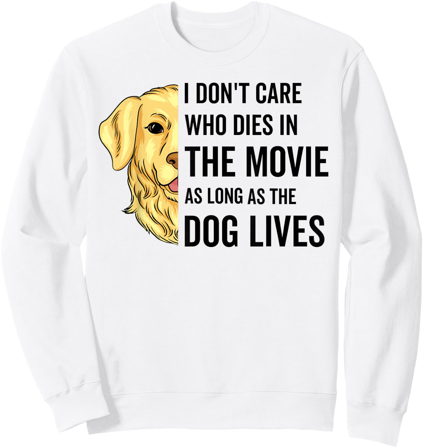 I Don't Care Who Dies In The Movie As Long As The Dog Lives Men Women Sweatshirt - Sweatshirt | White