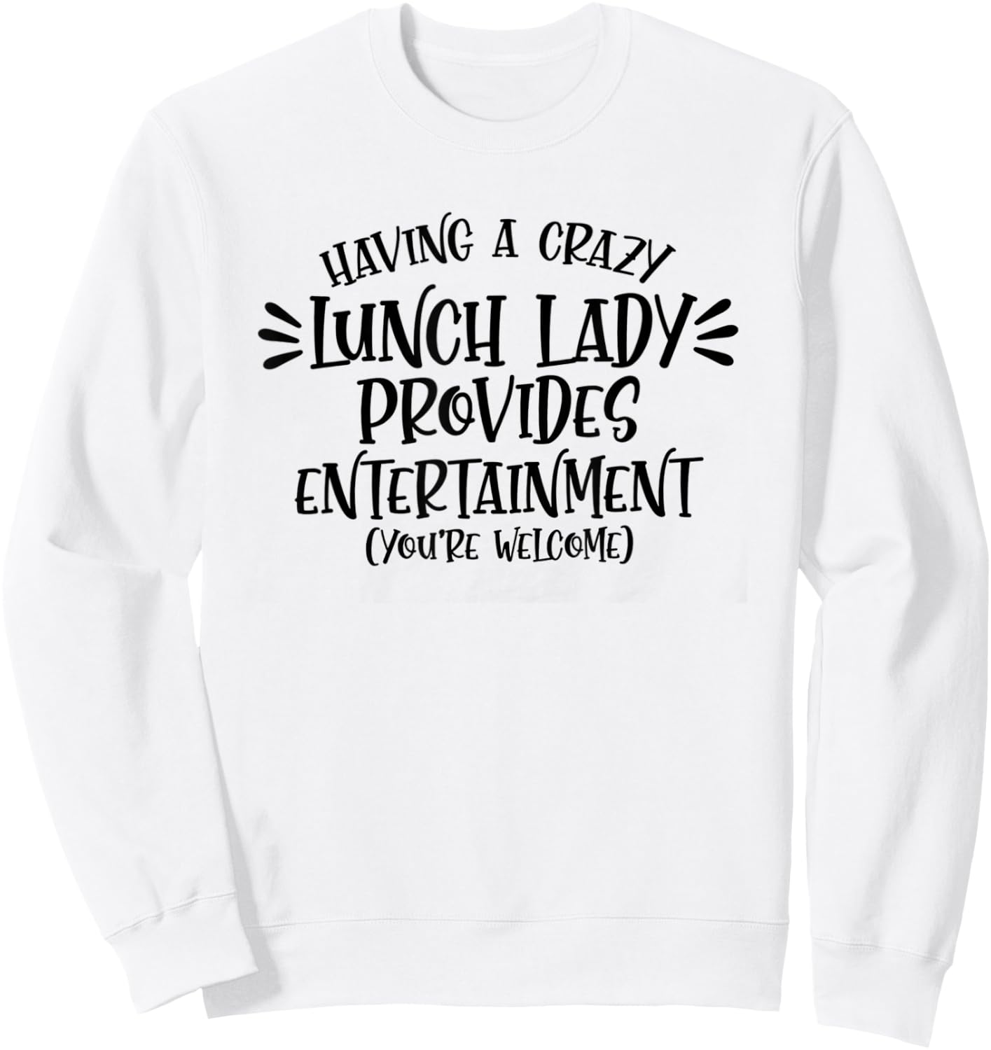 Having A Crazy Lunch Lady Provides Entertainment Lunch Lady Sweatshirt - Sweatshirt | White