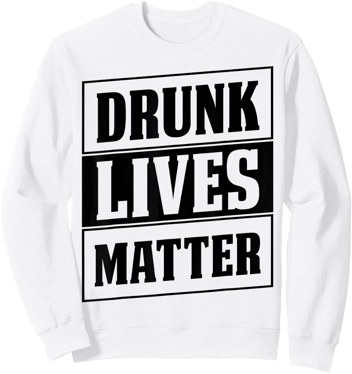 Funny Drinking Quote for Partying Drunk Lives Matter Sweatshirt - Sweatshirt | White