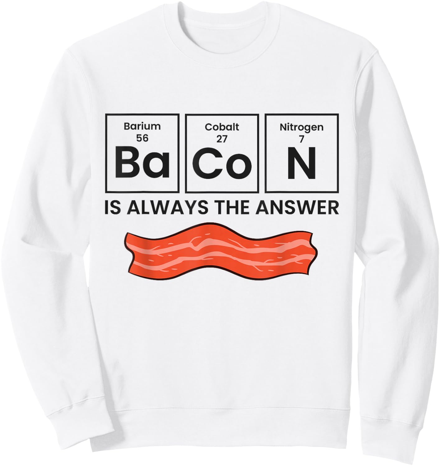 Funny Bacon Lover Bacon Is Always The Answer Sweatshirt - Sweatshirt | White