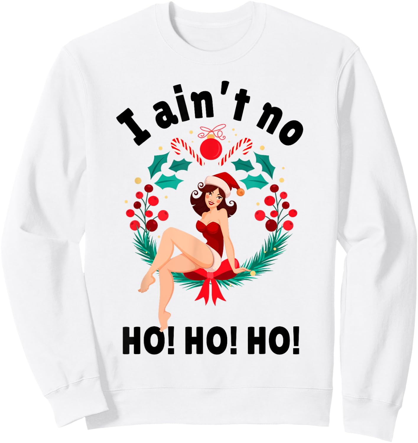 I Aint no Ho Ho Ho Shirt I Ain't no Ho Ho Ho Sweatshirt - Sweatshirt | White