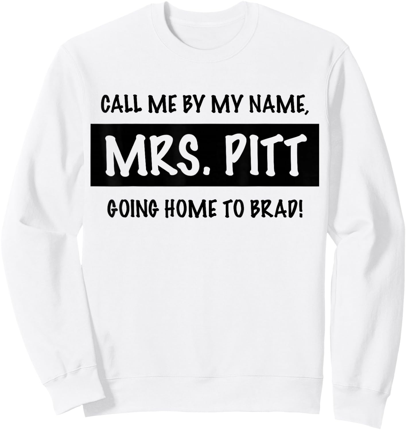 Trendy Call Me By My Name, Mrs. Pitt Going Home to Brad! Sweatshirt - Sweatshirt | White