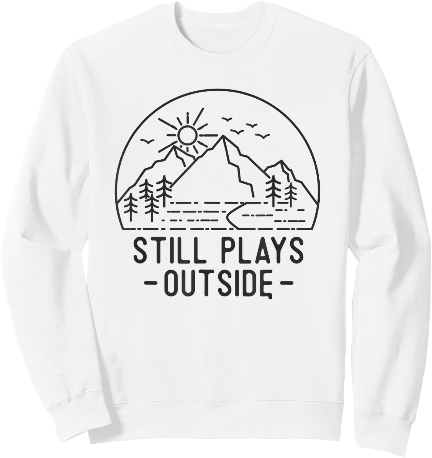 Still Plays Outside Camping Funny Hiking Lover Camp Hike Fun Sweatshirt - Sweatshirt | White