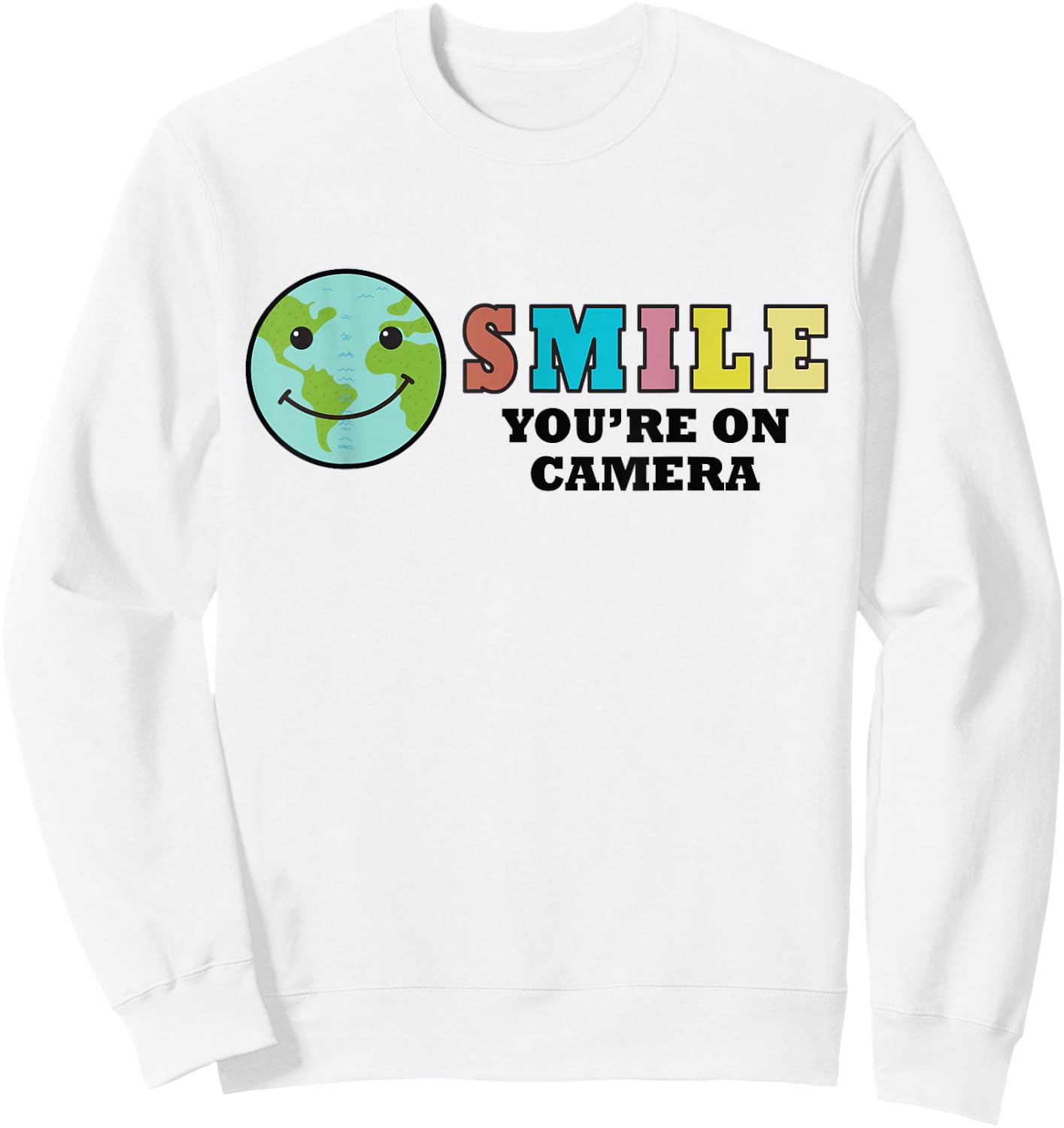 Happy Earth Day Smile You're On Camera, Funny Cute Earth Day Sweatshirt - Sweatshirt | White