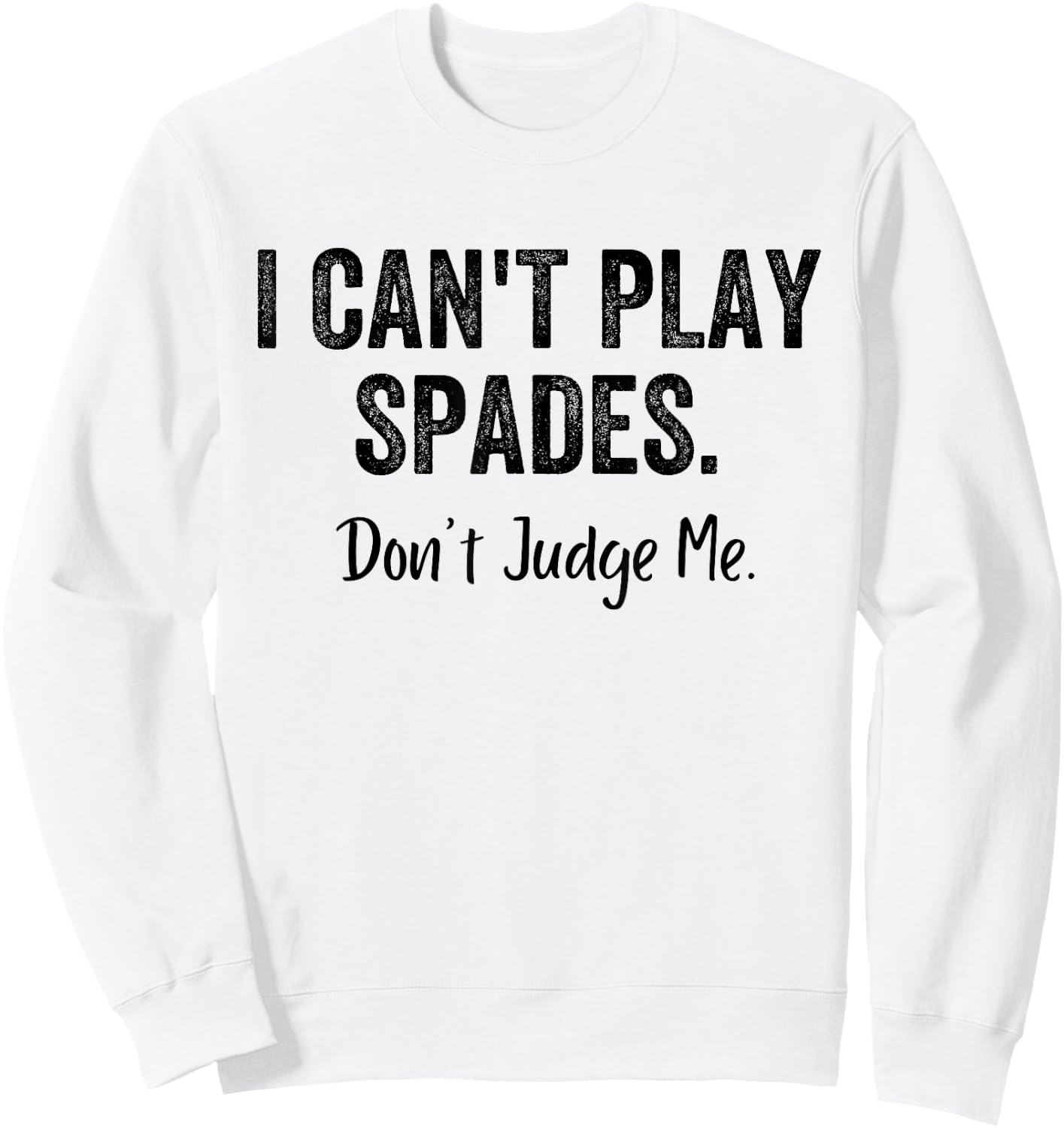 Funny I Can't Play Spades Don't Judge Me Card Game Playing Sweatshirt - Sweatshirt | White