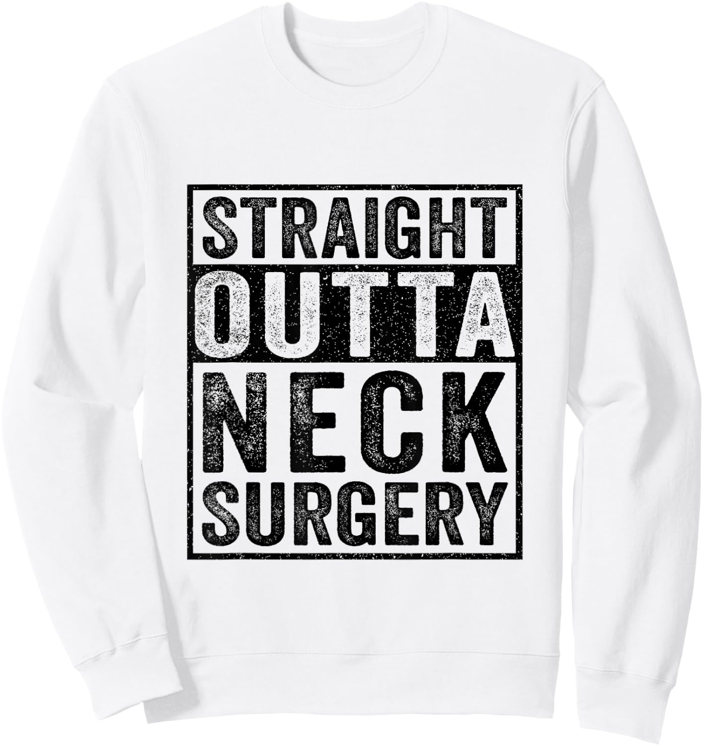 Straight Outta Neck Surgery - Broken Neck Surgery Recovery Sweatshirt - Sweatshirt | White